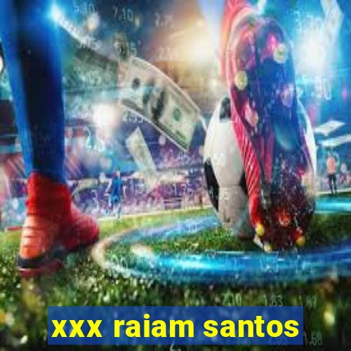 xxx raiam santos